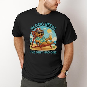 In Dog Beers Ive Only Had One Shirt, Funny Dog Shirt, Beer Enthusiast Gift, Funny Drinking Shirt, Dog Lover Gift, 4th of July Tee, Beer Tee