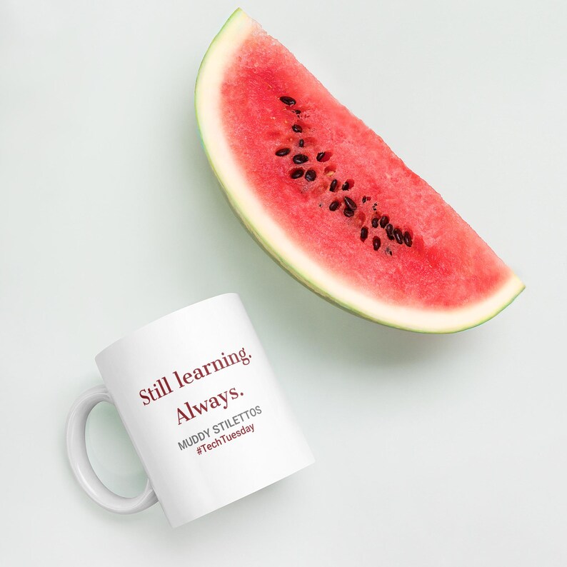 Still Learning Always Mug, #TechTuesday 11 oz Coffee Mug, Muddy Stilettos Quote Mug, Gift for Her