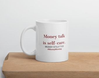 Money Talk Is Self-Care Mug, #MoneyMonday 11 oz Coffee Mug, Muddy Stilettos Quote Mug, Gift for Her