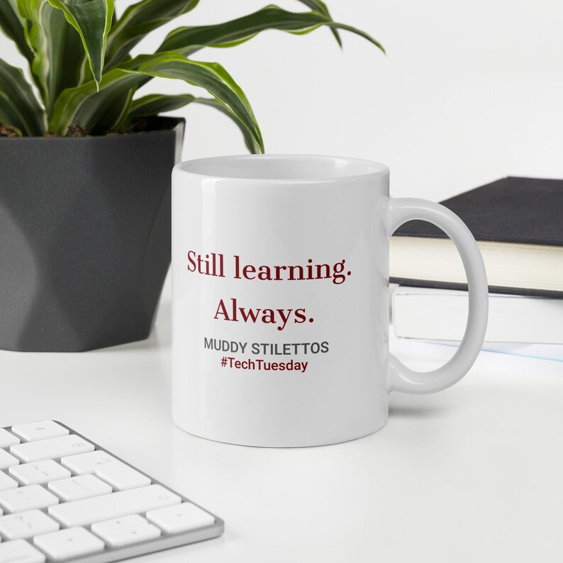 Still Learning Always Mug, #TechTuesday 11 oz Coffee Mug, Muddy Stilettos Quote Mug, Gift for Her