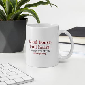 Loud House Full Heart Mug, #FamilyFriday 11 oz Coffee Mug, Muddy Stilettos Mom Mug, Gift for Her