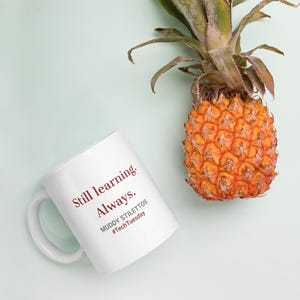 Still Learning Always Mug, #TechTuesday 11 oz Coffee Mug, Muddy Stilettos Quote Mug, Gift for Her