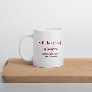 Still Learning Always Mug, #TechTuesday 11 oz Coffee Mug, Muddy Stilettos Quote Mug, Gift for Her