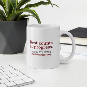 Rest Counts As Progress Mug, #WellnessWednesday 11 oz Coffee Mug, Muddy Stilettos Quote Mug, Gift for Her
