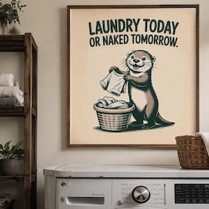 Funny Laundry Room Print | Otter Poster | “Laundry Today or Naked Tomorrow” | Printable Wall Art | Digital Download