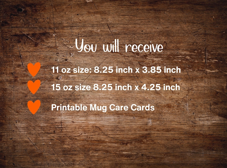 May include: Text on a wooden background reads "You will receive" followed by details about mug sizes: 11 oz (8.25" x 3.85") and 15 oz (8.25" x 4.25"). It also mentions "Printable Mug Care Cards."