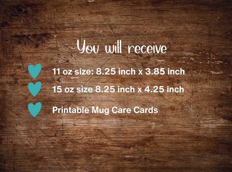 K&ouml;nnte beinhalten: Ein Holzmaserungshintergrund mit dem Text "You will receive" in Wei&szlig;. Links neben dem Text befinden sich drei t&uuml;rkisfarbene Herzen. Der Text unter den Herzen lautet "11 oz size: 8.25 inch x 3.85 inch", "15 oz size 8.25 inch x 4.25 inch" und "Printable Mug Care Cards".