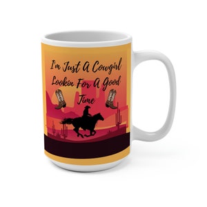 I&#39;m Just A Cowgirl Lookin For A Good Time Coffee Mug, Cowgirl Coffee Cup, Country Girl Mug, Western Girl 15oz Cup On White