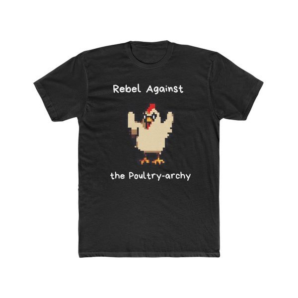 Funny Rebel Against the Poultry-archy T-Shirt, Animal Lover Tee, Gift for Him/Her, Funny Tee, Funny Animal Lover Tee,