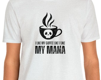 I Like My Mana Like I Like My Coffee T-Shirt / Funny Magic The Gathering Shirt / Funny MTG TShirt / Gift for MTG Fan / Black Mana Shirt