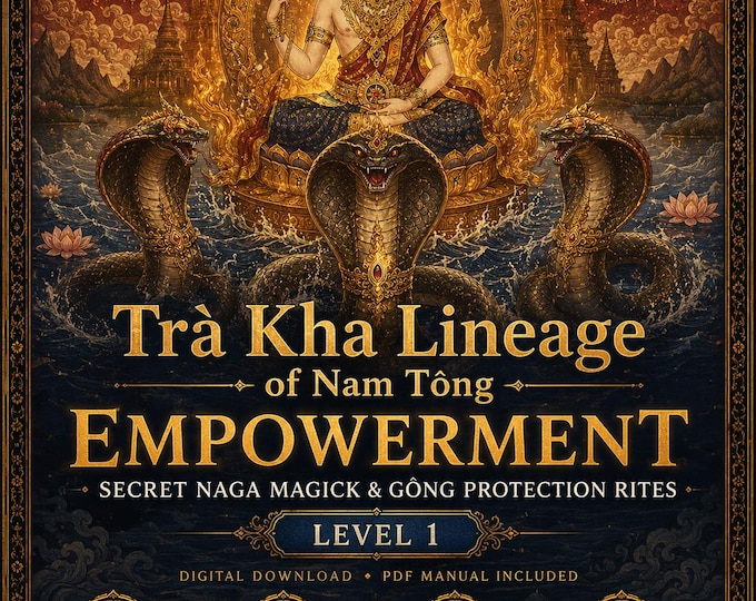 Trà Kha Lineage of Nam Tông Empowerment: The Secret Naga Magick & Gồng Protection Rites attunement and pdf included
