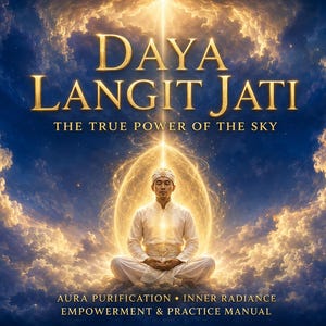 May include: A digital illustration featuring a person in white clothing meditating in a lotus position, surrounded by a golden aura. The text reads: DAYA LANGIT JATI, THE TRUE POWER OF THE SKY, AURA PURIFICATION, INNER RADIANCE, EMPOWERMENT & PRACTICE MANUAL.