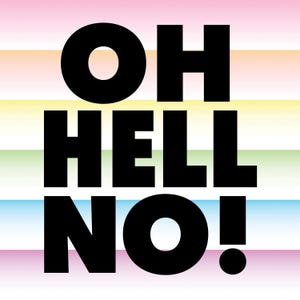 Könnte beinhalten: Schwarzer Text auf einem Regenbogenhintergrund lautet "OH HELL NO!"