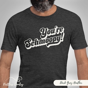 Youre Schmoopy Seinfeld Quote Shirt, Funny Tshirt Gift for Seinfeld Fan Couple, Vintage 90s TV Sitcom Anniversary or Wedding Gift Tee