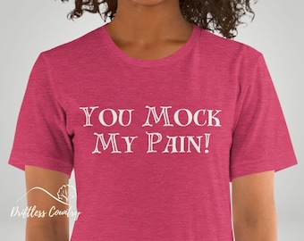 You Mock My Pain Princess Bride Shirt, Funny Buttercup Movie Quote T-Shirt