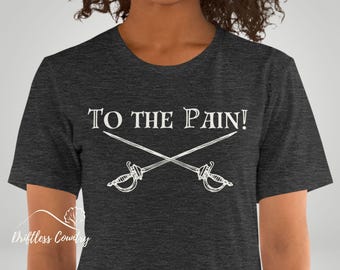 To The Pain Princess Bride Shirt, Funny Movie Wesley Quote T-Shirt