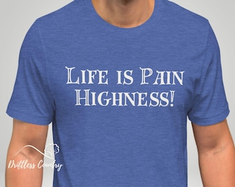 Life is Pain Highness Princess Bride Shirt, Funny Westley Movie Quote T-Shirt