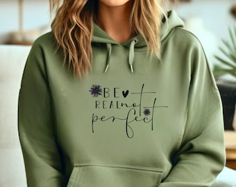 Unisex Hoodie Inspirational Positivity Be Real Not Perfect Gift For Her Stylish Cozy Hooded Sweatshirt Winter Hoodie Gift for Him