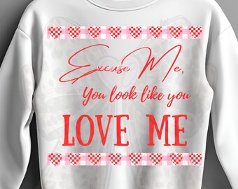 Excuse Me, You Look Like You Love Me Png, Look Like You Love Me Design