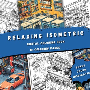 May include: A digital coloring book with 16 pages featuring relaxing isometric illustrations of various shops and stores. The cover shows a laundromat, a cafe, a grocery store, and a garage. The title of the book is "Relaxing Isometric" and the subtitle is "Digital Coloring Book 16 Coloring Pages".