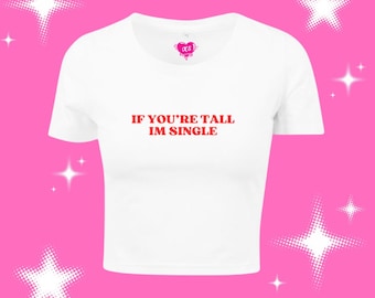 If you’re tall I’m single baby tee, women’s fitted T-shirt, Y2K graphic shirt