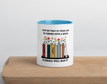 Live so that if your life is turned into a book, Florida will ban it | Mug with Color Inside