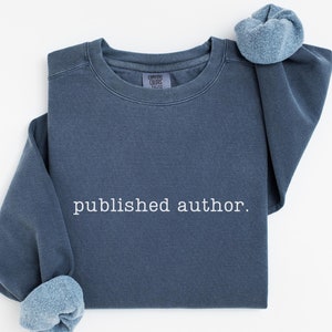 Author Sweatshirt, Gift for Writers Comfort Colors Crewneck, Writing Sweatshirt, Published - Unisex Sweatshirt, Writer&#39;s Gift, Crewneck