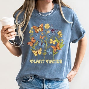 Plant Native, Gardener Shirt, Gift for Gardener, Native Plants, Butterfly Shirt, Gardening Shirt, Eco-Conscious, Nature Shirt, Oversized Tee