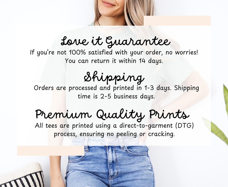 May include: A woman wearing a light blue t-shirt with the text "Love it Guarantee" and "Shipping" printed on it. The text below says "Orders are processed and printed in 1-3 days. Shipping time is 2-5 business days." The text below that says "Premium Quality Prints" and "All tees are printed using a direct-to-garment (DTG) process, ensuring no peeling or cracking."