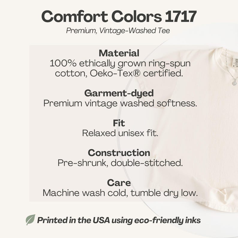 May include: Cream-colored t-shirt with the text "Comfort Colors 1717" and product details. Features include garment-dyed, pre-shrunk, double-stitched construction, and a relaxed unisex fit. Made with ethically grown cotton and printed in the USA.