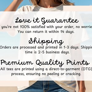 May include: A white t-shirt with the text "Love it Guarantee" and "Shipping" in black. The text below says "If you're not 100% satisfied with your order, no worries! You can return it within 14 days." and "Orders are processed and printed in 1-3 days. Shipping time is 2-5 business days." The text below that says "Premium Quality Prints" and "All tees are printed using a direct-to-garment (DTG) process, ensuring no peeling or cracking."