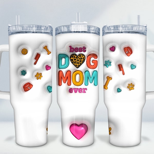 Best Dog Mom Ever 3D Inflated Dog Mom 40 oz Tumbler Wrap, Inflated Dog Mom Design 40oz Tumbler Wrap Design