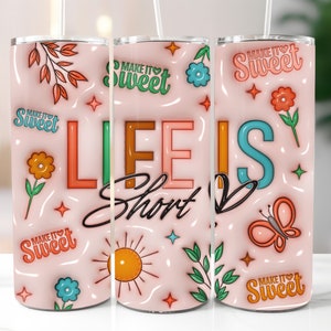 3D Life Short Make it Sweet Tumbler Wrap PNG, 3D PuffySelf Love Wrap, Positive Daily Affermazioni Tumbler Png, Download digitale