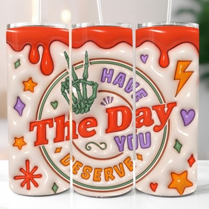 3D Have The Day You Verdient Aufgeblasene Becher Wrap, 3D Puffy Peace Lustige Skeleton 20 Unzen Skinny Tumbler Sublimation, Sofortiger digitaler Download