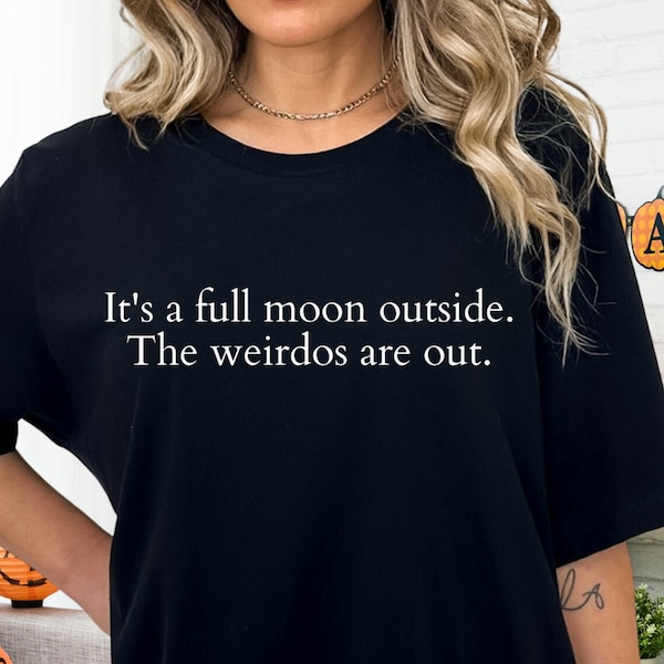 It's a Full Moon Outside The Weirdos are Out T-Shirt, Hocus Pocus T-Shirt, Hocus Pocus Shirts, Hocus Pocus Costume, Hocus Pocus Book, Quote