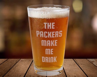 The Packers Make Me Drink Pint Glass, Pint Mixing Glass 16oz | Engraved Beer Glass