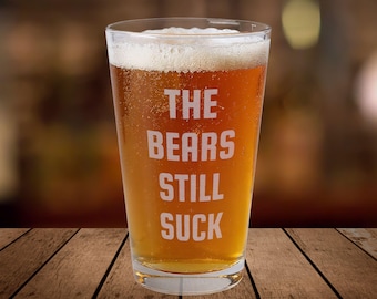 The Bears Still Suck Pint Glass, 16oz Engraved | Sports Rivalry