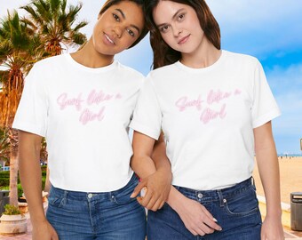 Surf Like a Girl T Shirt - Beach Vibes Graphic Tee, Surfing Theme Shirt, Ocean Lover Top, Waves Print Shirt, Sea Life T-Shirt