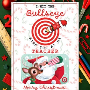 May include: A Christmas-themed card with the text "I hit the Bullseye with you as my teacher." The card features a Santa Claus and reindeer illustration, a bullseye, and the message "Merry Christmas! Love, Kase."