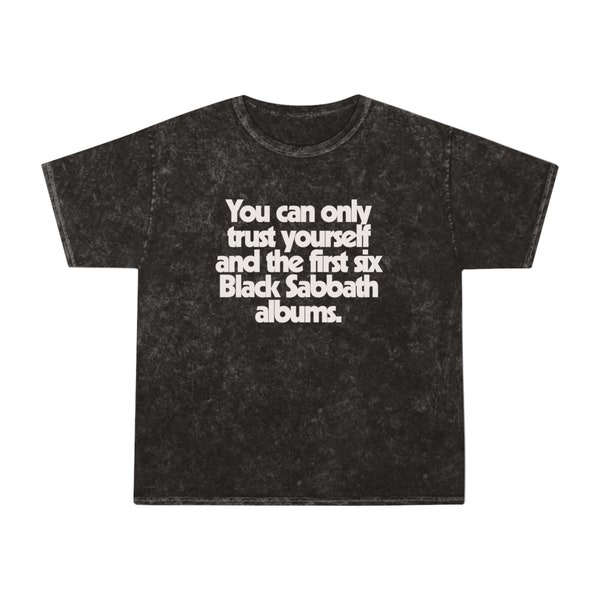 You Can Only Trust Yourself and The First Six Black Sabbath Albums - Unisex Mineral Wash T-Shirt