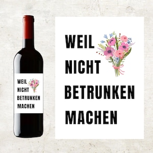 Etikett – „Weil Blumen nicht betrunken machen“ 9 x 12 cm, selbstklebend macht aus jeder Flasche Wein ein besonderes Mitbringsel