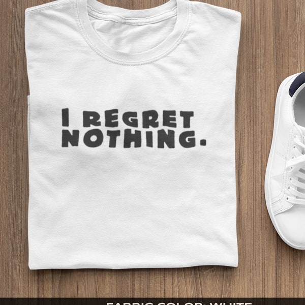 I Regret Nothing Shirt, Parody Shirt, Funny Shirt, Regret Nothing Tee, Swanson Parody Tee, Parks&Rec Parody, Unisex T-Shirt