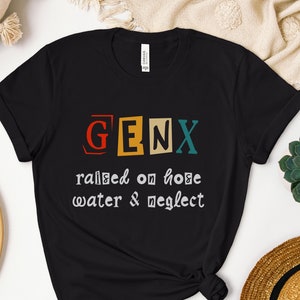 GenX Raised On Hose Water And Neglect T-shirt/Camicia sarcastica della generazione X/Citazioni divertenti T/T-shirt umoristica/Gen Xer Retro anni &#39;80 Citazione per bambini