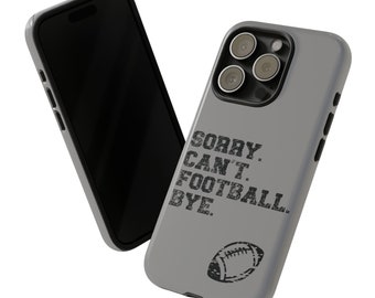 Funny Football Phone Case for iPhone, Samsung, Pixel Phone Case| Sorry Can't Football Bye Phone Case| Sports Phone Case| Football Life