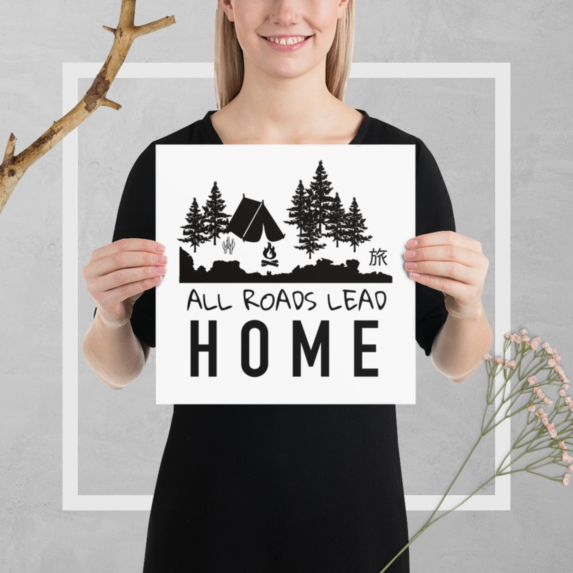 All Roads Lead Home Print, Motivational Print, Motivational Wall Art, Wall art, Design, Camping Wall Art, Hippie, Camping, Motivation