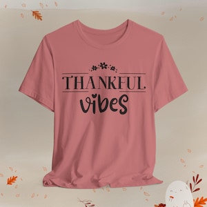 Thankful Vibes T-Shirt, modernes Herbst T-Shirt, Thanksgiving Vibes Shirt, Dankbarkeit Grafikshirt, Unisex Herbst Shirt
