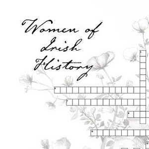 May include: A black and white crossword puzzle with the title "Women of Irish History". The puzzle features clues about notable Irish women throughout history.