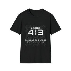 Error 413 T-Shirt - &quot;Payload Too Large&quot;