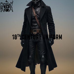 May include: A black long coat worn over a black shirt and black trousers with knee pads. A brown leather strap crosses the chest, and a brown belt with a buckle is worn at the waist. The text 18TH CENTURY UNIFORM is visible in the center.