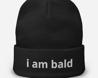 Embroidered Beanie - "I am bald" funny beanie with text